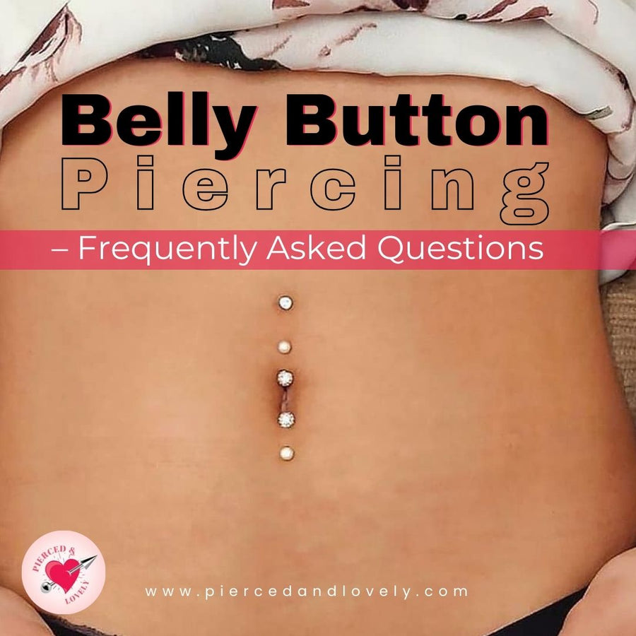 Belly Button Piercing – Frequently Asked Questions – Pierced and Lovely